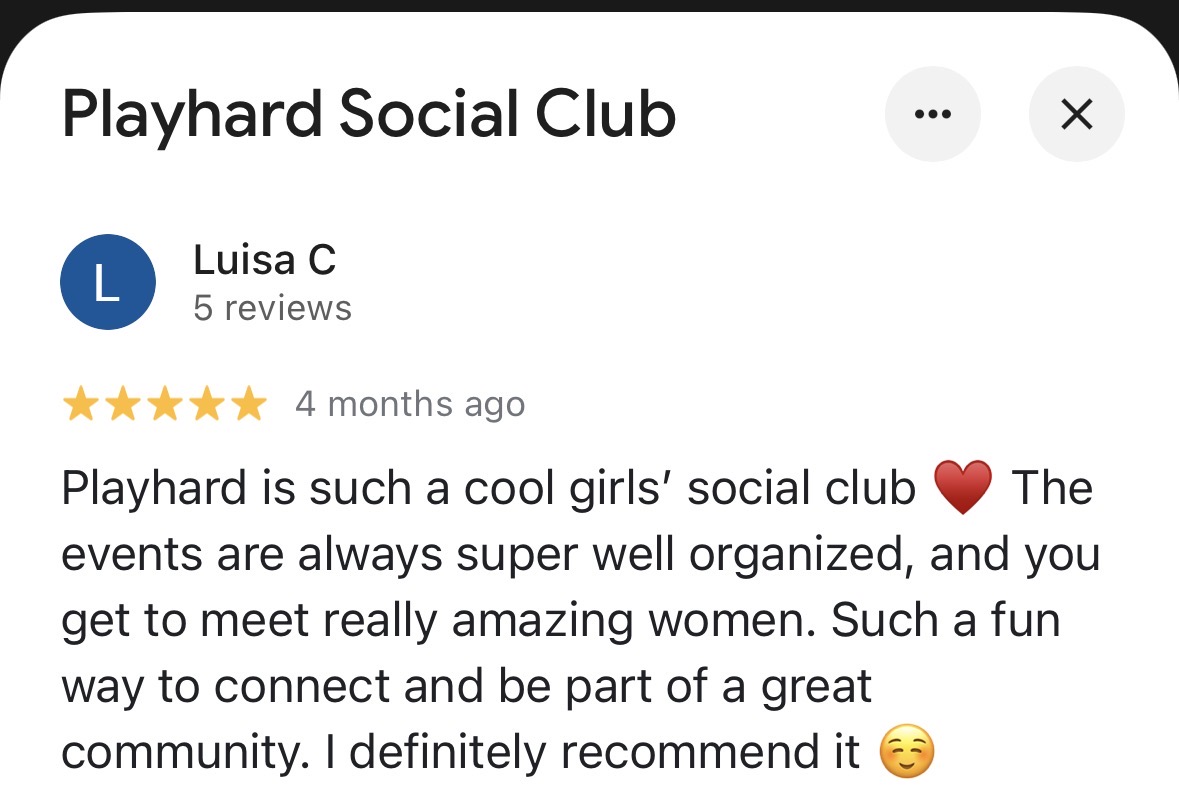 Five-star Google review: Playhard is such a cool girls’ social club, always well organized, and you meet really amazing women
