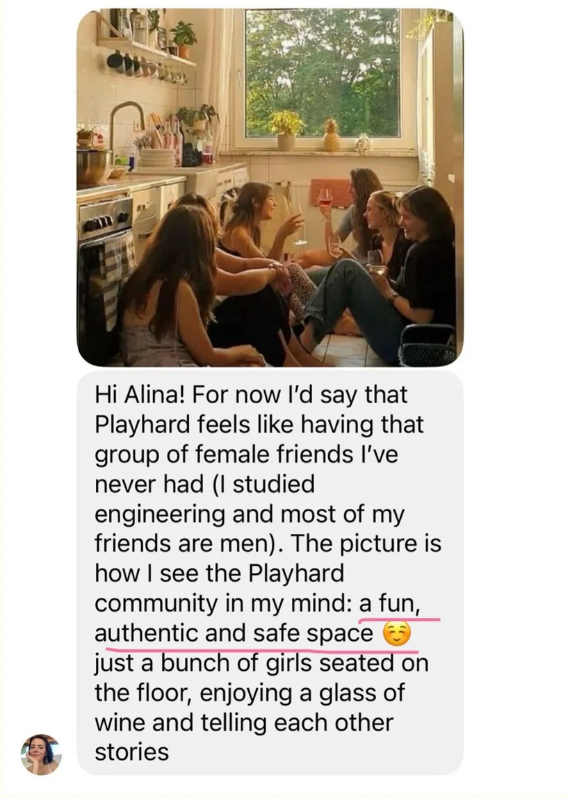 Message from a Playhard member: Playhard feels like the group of female friends she never had — a fun, authentic and safe space